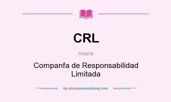 What does CRL mean? It stands for Companfa de Responsabilidad Limitada