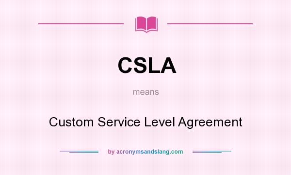 What does CSLA mean? It stands for Custom Service Level Agreement