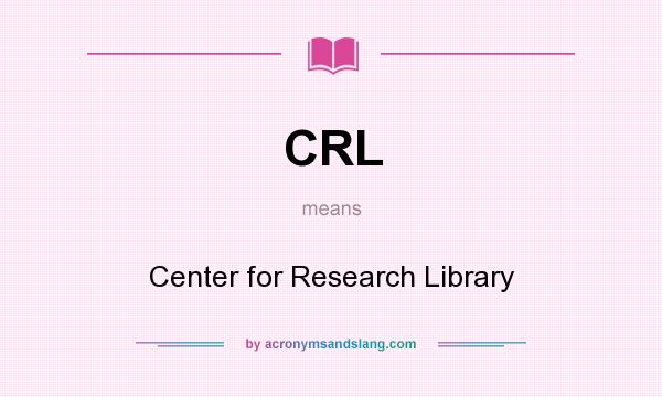 What does CRL mean? It stands for Center for Research Library