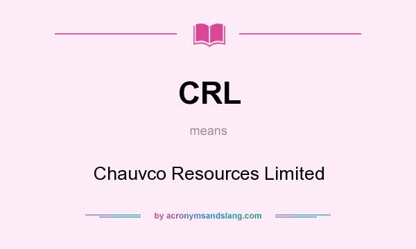 What does CRL mean? It stands for Chauvco Resources Limited