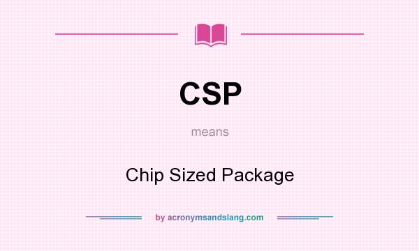 What does CSP mean? It stands for Chip Sized Package