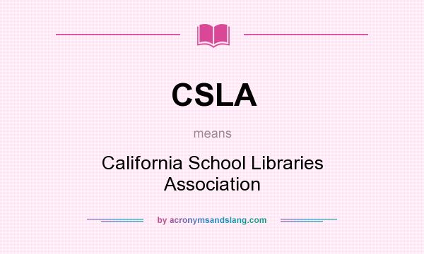 What does CSLA mean? It stands for California School Libraries Association