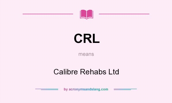 What does CRL mean? It stands for Calibre Rehabs Ltd