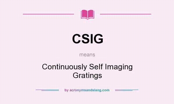 What does CSIG mean? It stands for Continuously Self Imaging Gratings