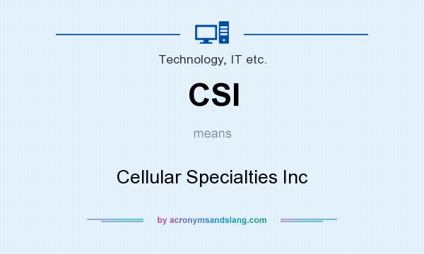 What does CSI mean? It stands for Cellular Specialties Inc