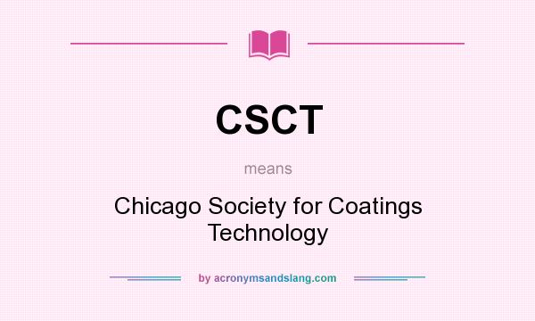 What does CSCT mean? It stands for Chicago Society for Coatings Technology
