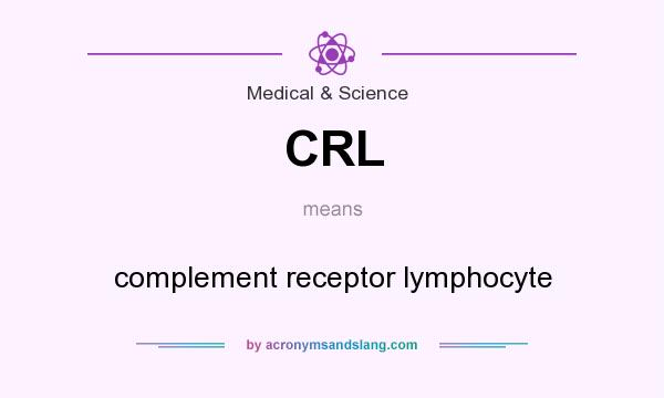 What does CRL mean? It stands for complement receptor lymphocyte
