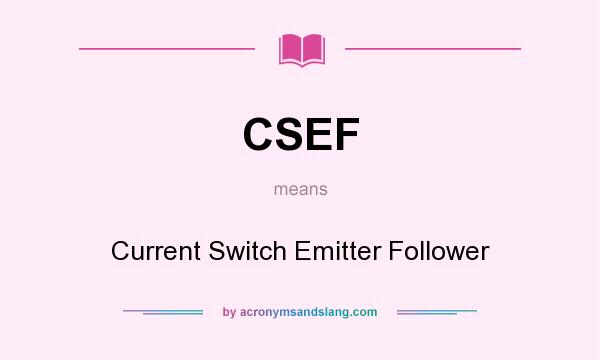 What does CSEF mean? It stands for Current Switch Emitter Follower