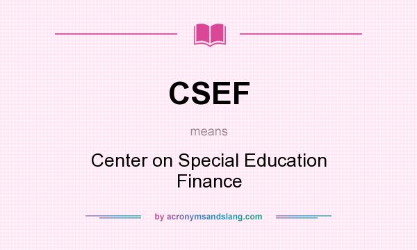 What does CSEF mean? It stands for Center on Special Education Finance