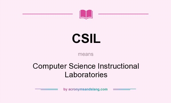 What does CSIL mean? It stands for Computer Science Instructional Laboratories
