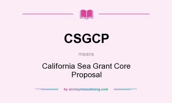 What does CSGCP mean? It stands for California Sea Grant Core Proposal