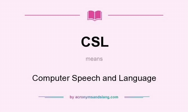 What does CSL mean? It stands for Computer Speech and Language