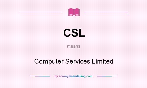 What does CSL mean? It stands for Computer Services Limited