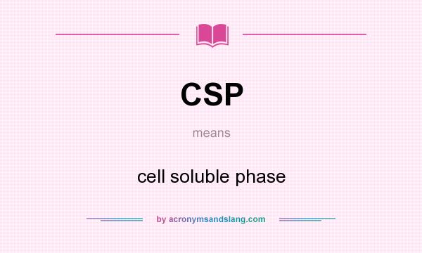 What does CSP mean? It stands for cell soluble phase