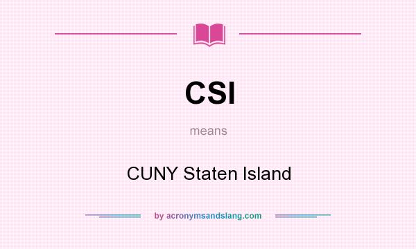 What does CSI mean? It stands for CUNY Staten Island