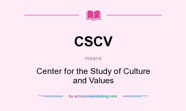 What does CSCV mean? It stands for Center for the Study of Culture and Values
