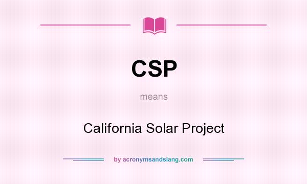 What does CSP mean? It stands for California Solar Project