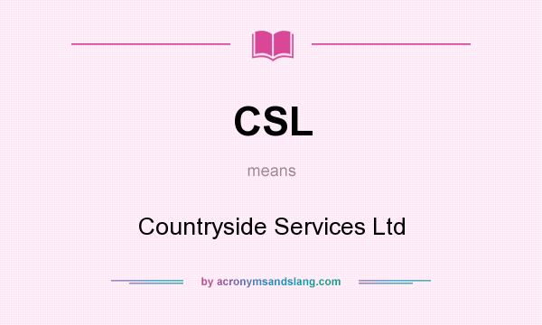What does CSL mean? It stands for Countryside Services Ltd