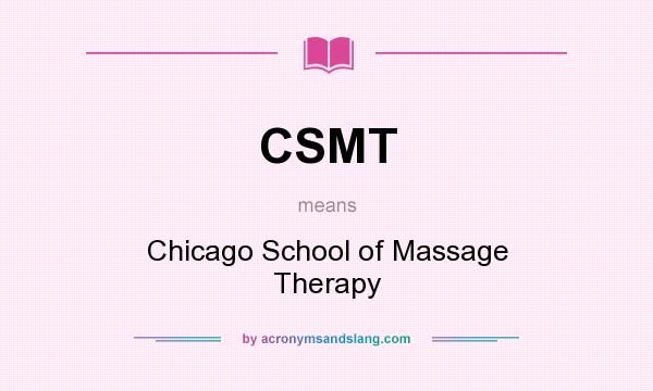 What does CSMT mean? It stands for Chicago School of Massage Therapy