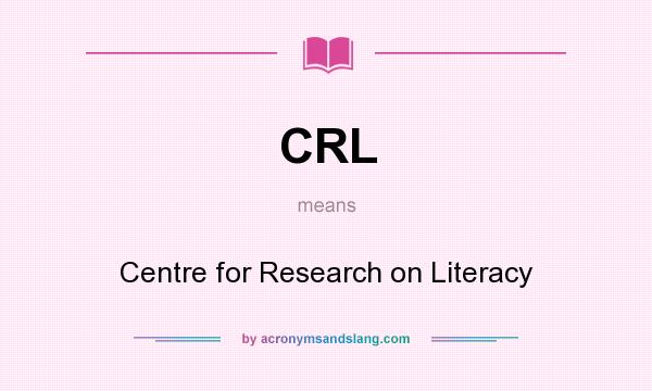 What does CRL mean? It stands for Centre for Research on Literacy