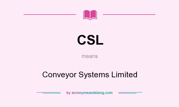 What does CSL mean? It stands for Conveyor Systems Limited