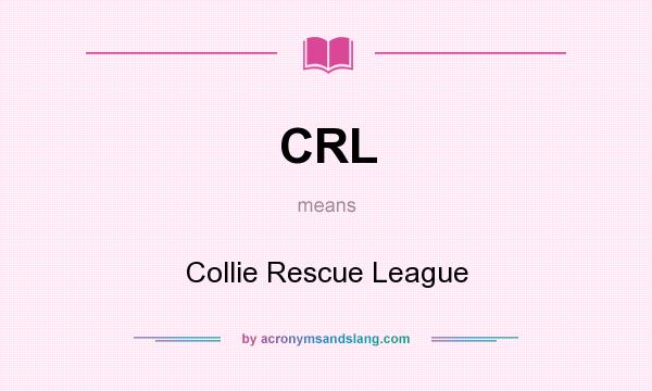 What does CRL mean? It stands for Collie Rescue League