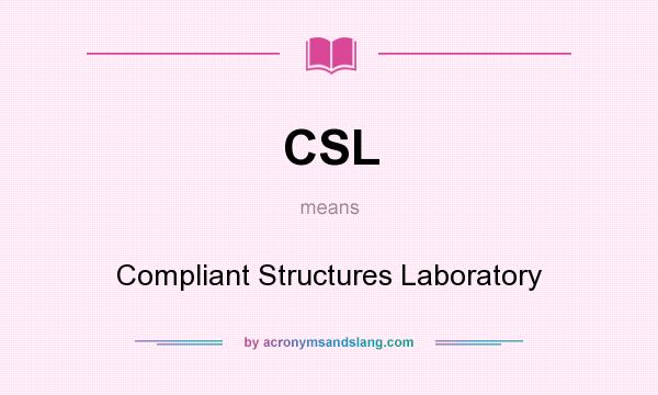 What does CSL mean? It stands for Compliant Structures Laboratory