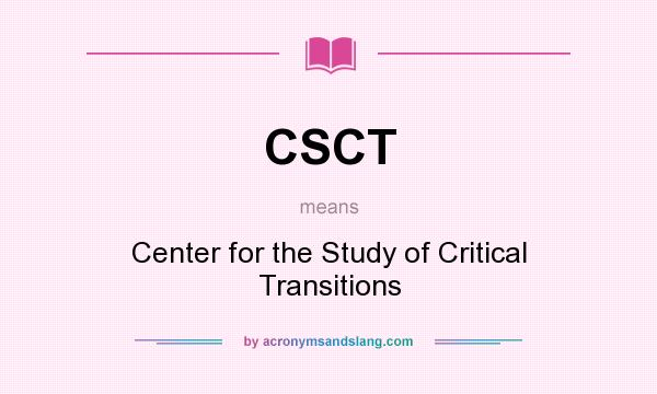 What does CSCT mean? It stands for Center for the Study of Critical Transitions