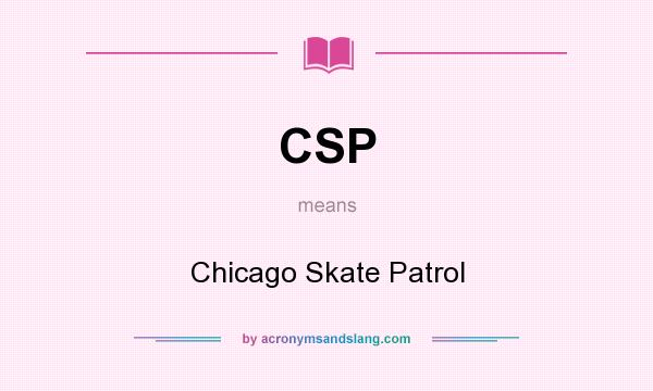 What does CSP mean? It stands for Chicago Skate Patrol