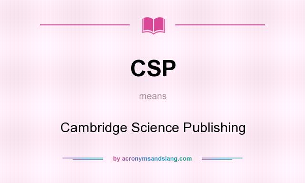 What does CSP mean? It stands for Cambridge Science Publishing