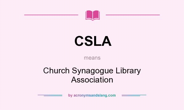 What does CSLA mean? It stands for Church Synagogue Library Association