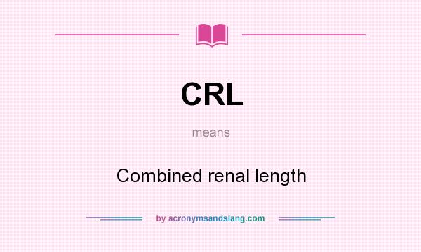 What does CRL mean? It stands for Combined renal length