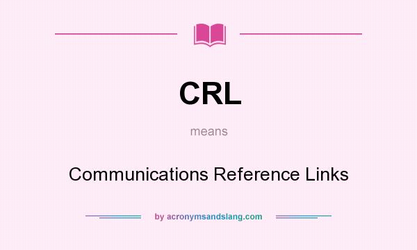 What does CRL mean? It stands for Communications Reference Links