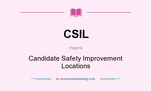 What does CSIL mean? It stands for Candidate Safety Improvement Locations