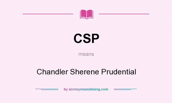 What does CSP mean? It stands for Chandler Sherene Prudential