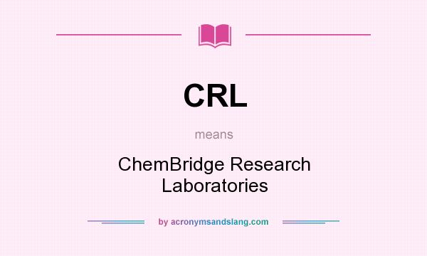 What does CRL mean? It stands for ChemBridge Research Laboratories