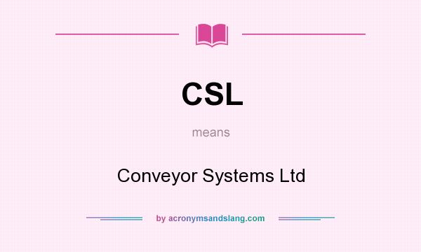 What does CSL mean? It stands for Conveyor Systems Ltd