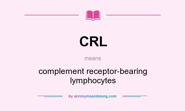 What does CRL mean? It stands for complement receptor-bearing lymphocytes