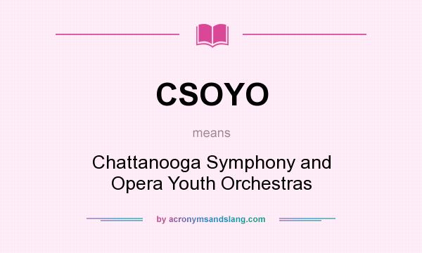 What does CSOYO mean? It stands for Chattanooga Symphony and Opera Youth Orchestras