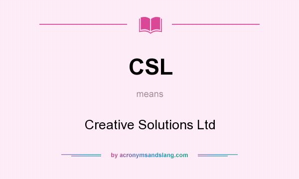 What does CSL mean? It stands for Creative Solutions Ltd