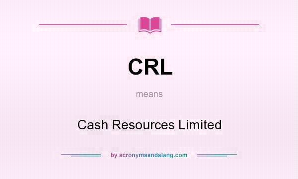 What does CRL mean? It stands for Cash Resources Limited