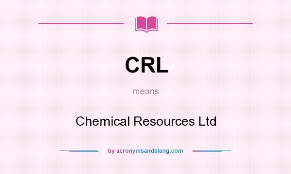 What does CRL mean? It stands for Chemical Resources Ltd