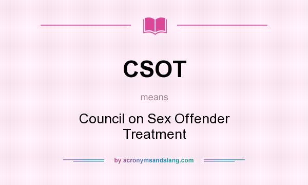 What does CSOT mean? It stands for Council on Sex Offender Treatment