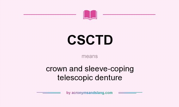What does CSCTD mean? It stands for crown and sleeve-coping telescopic denture