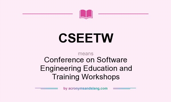What does CSEETW mean? It stands for Conference on Software Engineering Education and Training Workshops