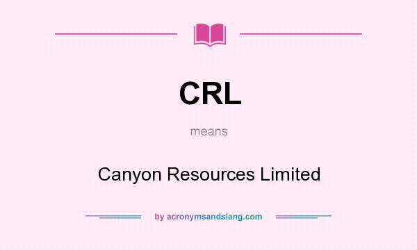 What does CRL mean? It stands for Canyon Resources Limited