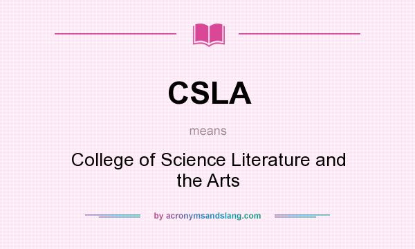 What does CSLA mean? It stands for College of Science Literature and the Arts