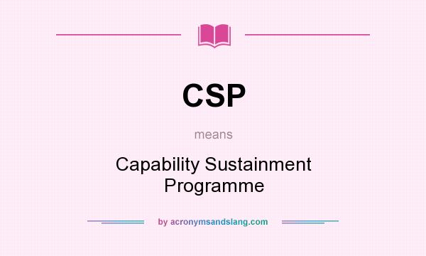 What does CSP mean? It stands for Capability Sustainment Programme