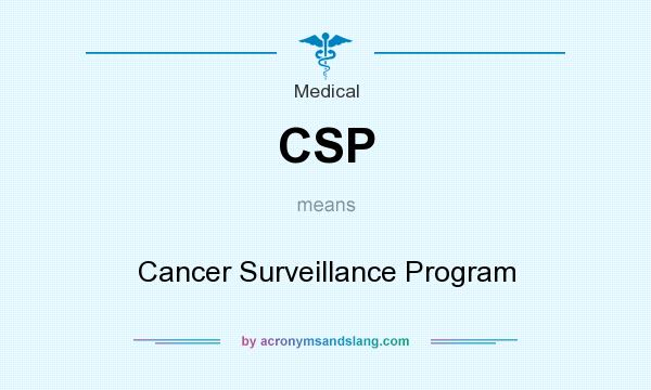What does CSP mean? It stands for Cancer Surveillance Program