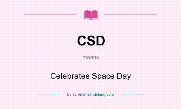 What does CSD mean? It stands for Celebrates Space Day